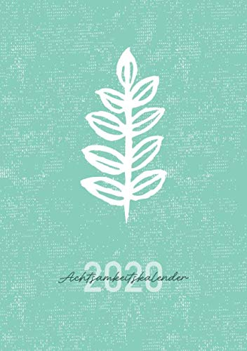 Achtsamkeitskalender 2020: Ein Kalender für mehr Achtsamkeit, Dankbarkeit, Selbstvertrauen und Glück im Leben. Wochenplaner, Terminplaner und Terminkalender für 2020. Format: DIN A5. Edition: Pflanze.
