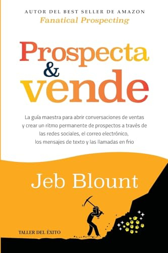 Prospecta y vende: La guía maestra para abrir conversaciones de ventas y crear un ritmo permanente de prospectos a través de las redes sociales, el ... los mensajes de texto y las llamadas en frío