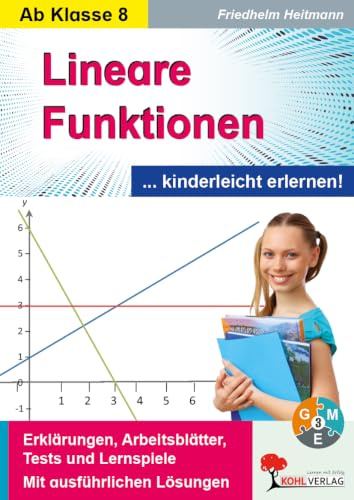 Lineare Funktionen kinderleicht erlernen – Mathe Klasse 8–10 | Erklärungen, Arbeitsblätter, Lernspiele & Tests | 96 Seiten Kopiervorlagen | Mit Lösungen: ... kinderleicht erlernen. Mit Lösungen