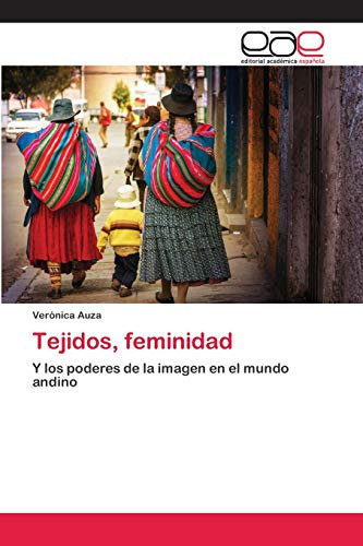 Tejidos, feminidad: Y los poderes de la imagen en el mundo andino