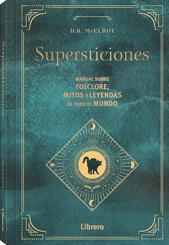 Supersticiones: Manual sobre folclore, mitos y leyendas de todo el mundo (ESOTERISMO)