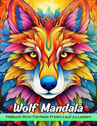 Wolf Mandala Malbuch: Wölfe Mandala Malvorlagen, Mystische Designs Für Künstlerische Freude Und Tiergeist -Verbindung