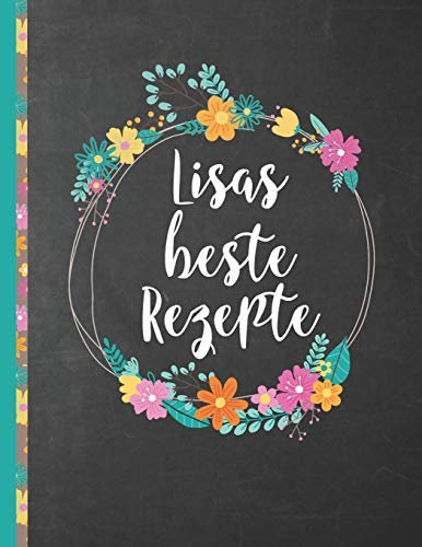 Lisas Beste Rezepte: Das personalisierte Rezeptbuch Lisa zum Selberschreiben für 120 Rezept Favoriten mit Inhaltsverzeichnis uvm. – schwarzes Chalkboard Design - ca. A4 Softcover (leeres Kochbuch)
