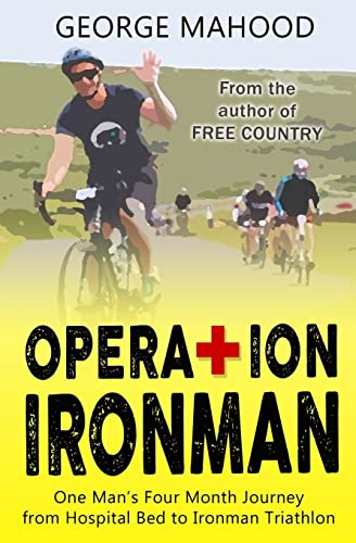 Operation Ironman: One Man's Four Month Journey from Hospital Bed to Ironman Triathlon (DNF Series)