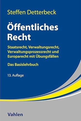 Öffentliches Recht: Staatsrecht, Verwaltungsrecht, Verwaltungsprozessrecht und Europarecht mit Übungsfällen. Das Basislehrbuch