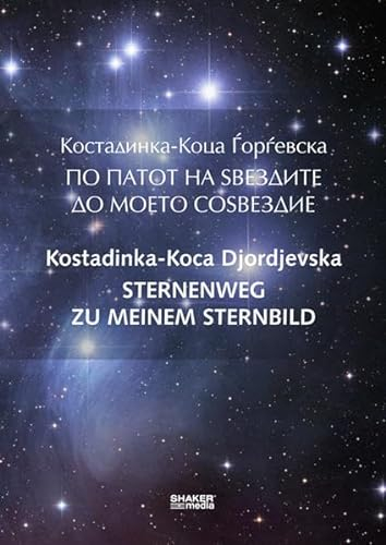 Sternenweg zu meinem Sternbild: Übersetzung aus dem Makedonischen von Dragica Schröder-Schriftstellerin/ Prof.Dr.Dr.h.c.Wolf Oschlies - Poesieauswahl aus veröffentlichten und unveröffentlichten Werken