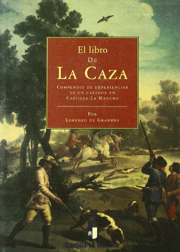 El libro de la caza : compendio deexperiencias de un cazador en casti
