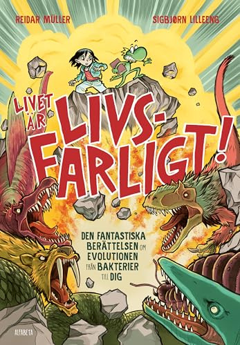 Livet är livsfarligt! : den fantastiska berättelsen om evolutionen från bakterier till dig