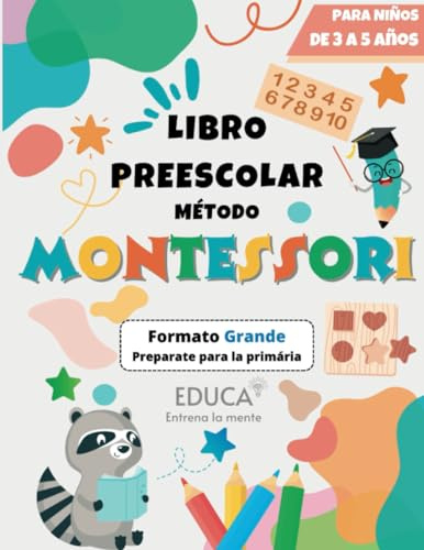 Método Montessori - Libro Preescolar Formato Grande para Niños de 3 a 5 años. Preparemos la primaria aprendiendo el abecedario, los números, los colores, a trazar, a escribir, las formas y mucho más