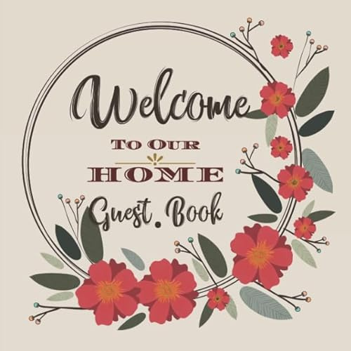 Welcome to Our Home Guest Book: Novelty for House Living Room or Vacation Rental and Air B & B Bed & Breakfast, Earth Tones Floral Flowers