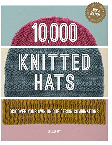 10,000 Knitted Hats: Discover Your Own Unique Design Combinations