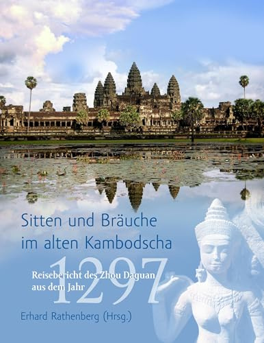 Sitten und Bräuche im alten Kambodscha: Reisebericht des Zhou Daguan aus dem Jahr 1297