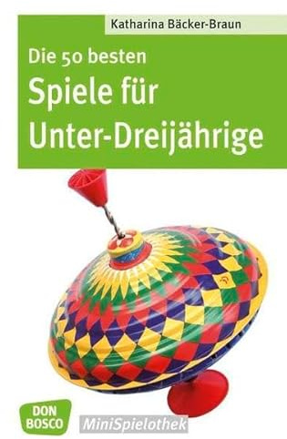 Die 50 besten Spiele für Unter-Dreijährige (Don Bosco MiniSpielothek)