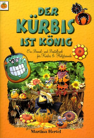Der Kürbis ist König: Ein Bemal- und Bastelbuch für Kürbis- & Holzfreunde