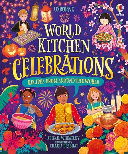 World Kitchen - Celebrations: A Vibrant Children's Cookbook Featuring Festive Recipes from Around the Globe (Cookbooks)