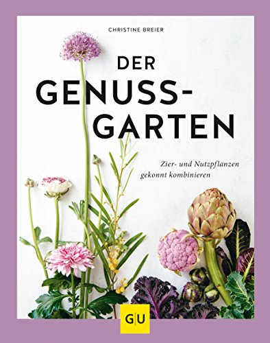 Der Genussgarten: Zier- und Nutzpflanzen gekonnt kombinieren (GU Selbstversorgung)
