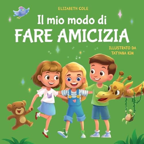 Il mio modo di fare amicizia: Libro per bambini sull’amicizia, l’inclusione e la competenza sociale (Il mondo delle emozioni dei bambini)
