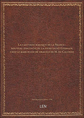 La lanterne magique de la France : nouveau spectacle de la foire saint-Germain, chez le marchand de dragées de M. de Calonne