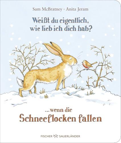 Weißt du eigentlich, wie lieb ich dich hab? ... wenn die Schneeflocken fallen: Emotionale Wintergeschichte mit der schönsten Botschaft aller Zeiten I ... zum Vorlesen im Advent für Kinder ab 3 Jahren