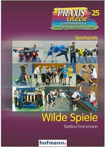 Wilde Spiele (Praxisideen - Schriftenreihe für Bewegung, Spiel und Sport)