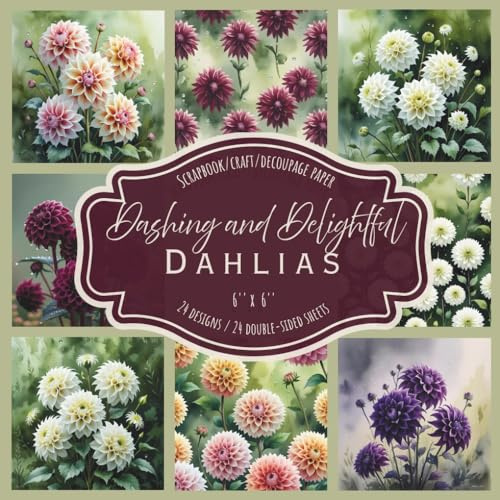 Dashing and Delightful Dahlias: Scrapbook, craft, decoupage paper, 24 double-sided sheets, 24 designs, 6'' x 6''