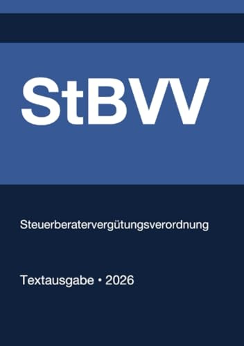 StBVV - Steuerberatervergütungsverordnung (Deutschland) 2026: Vollständiger Gesetzestext in aktueller Fassung • Ohne Kommentare • Systematisch gegliedert
