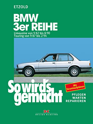 BMW 3er Limousine von 9/82 bis 8/90, Touring von 9/87 bis 2/94: So wird's gemacht - Band 58