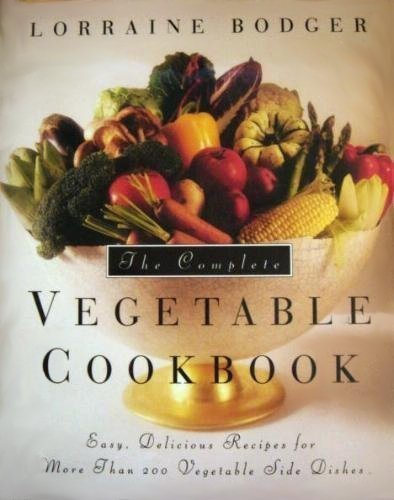 The Complete Vegetable Cookbook: Easy, Delicious Recipes for More Than 200 Vegetable Side Dishes
