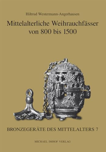Mittelalterliche Weihrauchfässer von 800 bis 1500: Hrsg.: Deutschen Verein für Kunstwissenschaft (Denkmäler Deutscher Kunst: Bronzegeräte des Mittelalters)