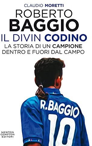 Roberto Baggio. Il Divin Codino