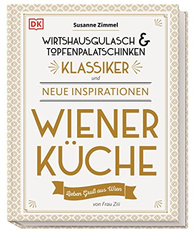 Wiener Küche: Wirtshausgulasch & Topfenpalatschinken - Klassiker und neue Inspirationen