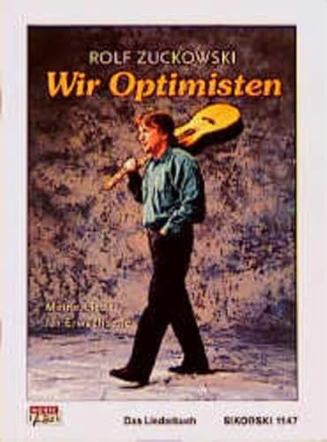 Wir Optimisten. Meine Lieder für Erwachsene: Alle Lieder der CDs/MCs Nahaufnahme, Zeit für Kinder - Zeit für uns u.a. Ed. 1147