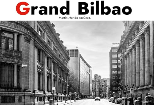 Grand Bilbao. Deluxe Edition.: From Industry to Art. A Personal Album.