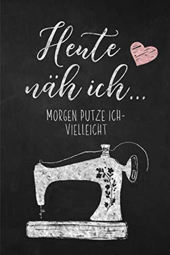 Heute näh ich: Liniertes Notizbuch ,Journal , Tagebuch ein perfektes Geschenk für Näherin und Schneiderin 120 Seiten ca. A5