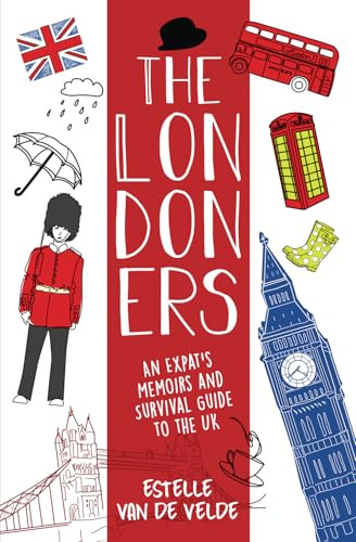 The Londoners: An expat's memoirs and survival guide to the UK