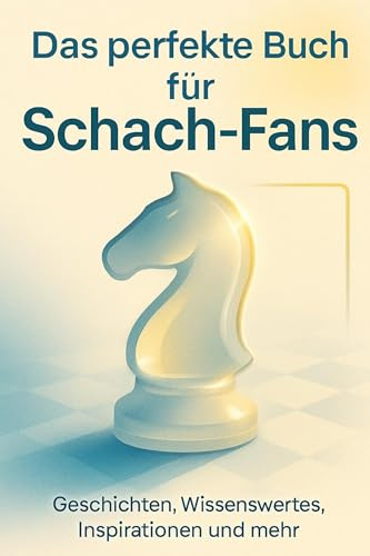 Das perfekte Buch für Schach-Fans: Geschichten, Wissenswertes, Inspirationen und mehr