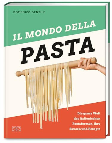 Il mondo della Pasta: Die ganze Welt der italienischen Pastaformen, ihre Saucen und Rezepte