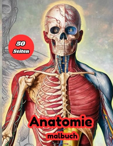 Anatomie malbuch: 50 bezaubernde Seiten zum Ausmalen der menschlichen Anatomie in vielen Ausführungen für Bildung, Unterhaltung und Stressabbau für Kinder ab 5 Jahren.