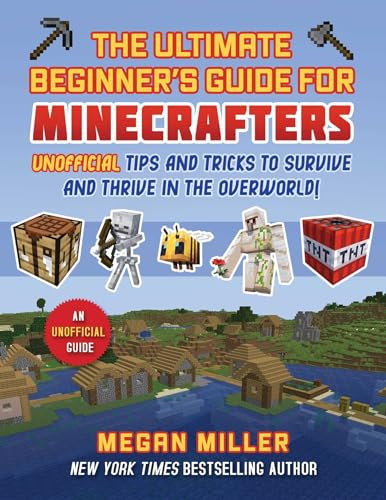 Ultimate Beginner's Guide for Minecrafters: Unofficial Tips and Tricks to Survive and Thrive in the Overworld! (English Edition)