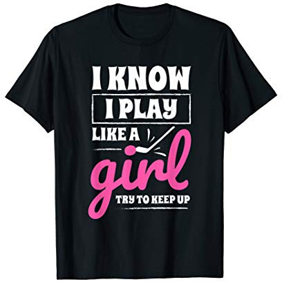 I Know I Play Like A Girl Ice-Hockey Girl Quote Hockey T-Shirt