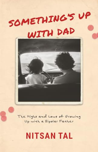 Something’s Up with Dad: The Highs and Lows of Growing Up with a Bipolar Father