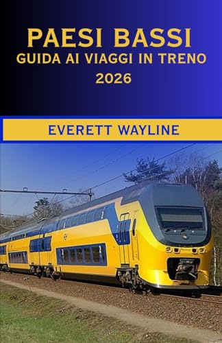 PAESI BASSI GUIDA AI VIAGGI IN TRENO 2026: LA GUIDA COMPLETA PER VIAGGIARE SU FERROVIE PANORAMICHE, NAVIGAZIONE INTELLIGENTE E AUTENTICHE ESPERIENZE OLANDESI
