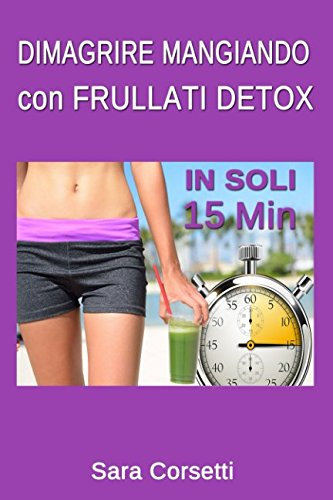 Dimagrire Mangiando con Frullati Detox