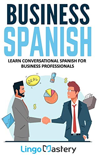 Business Spanish: Learn Conversational Spanish For Business Professionals