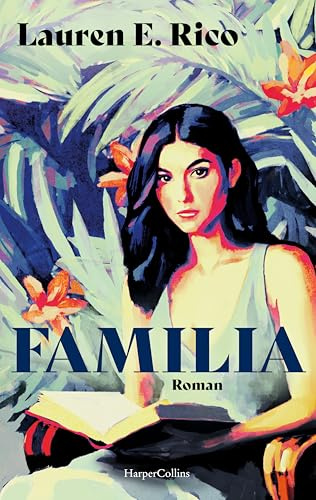 Familia: Roman | Der fesselnde Erfolgsroman aus den USA | »Eine meisterhaft gewobene Geschichte über Geheimnisse, Versöhnung und familiäre Liebe.« Abby Jimenez, New York Times Bestsellerautorin