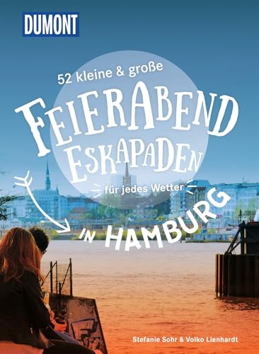 52 kleine & große Feierabend-Eskapaden in Hamburg: für jedes Wetter (DUMONT Eskapaden)