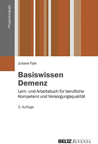 Basiswissen Demenz: Lern- und Arbeitsbuch für berufliche Kompetenz und Versorgungsqualität (Pflegepädagogik)
