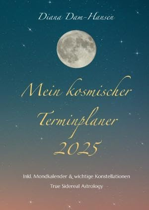 Mein kosmischer Terminplaner 2025: Taschenkalender inkl. Mondkalender & wichtige Konstellationen, True Sidereal Astrology