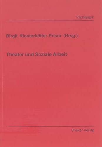 Theater und Soziale Arbeit (Berichte aus der Pädagogik)