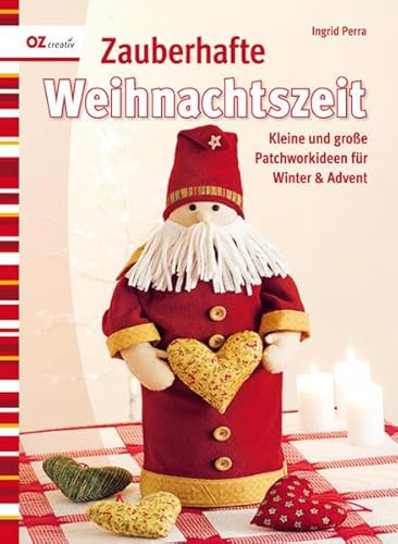 Zauberhafte Weihnachtszeit: Kleine und große Patchworkideen für Winter & Advent